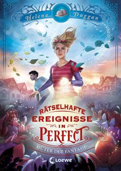 Rätselhafte Ereignisse in Perfect (Band 1) – Hüter der Fantasie, Helena Duggan