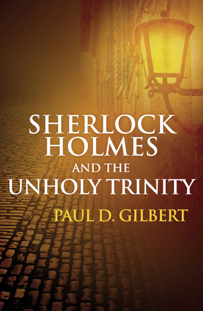 Sherlock Holmes and the Unholy Trinity, Paul Gilbert