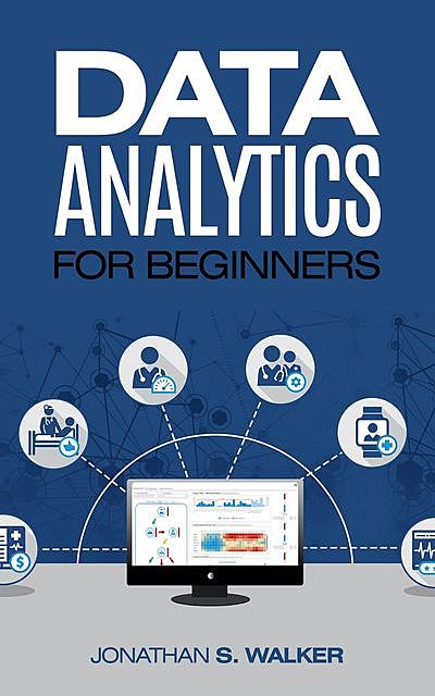 Data Analytics For Beginners, Jonathan Walker