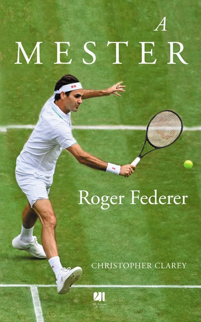 A mester – Roger Federer, Christopher Clarey