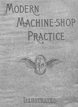 Modern Machine-Shop Practice, Volumes I and II, Joshua Rose