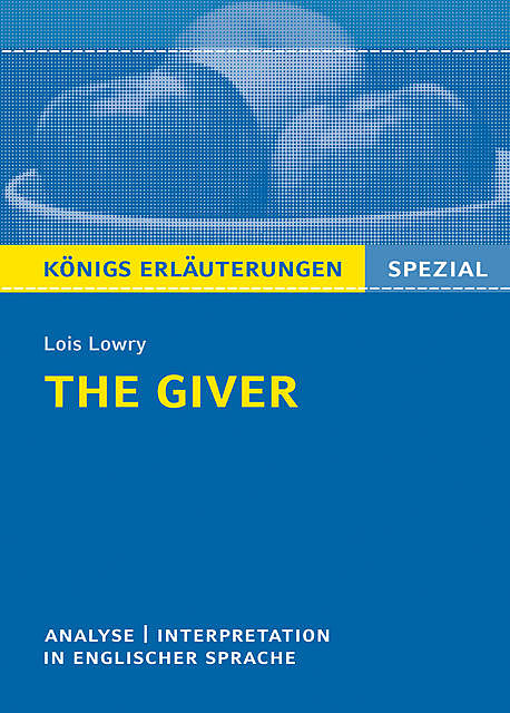 The Giver von Lois Lowry. Textanalyse und Interpretation. Königs Erläuterungen Spezial, Lois Lowry, Patrick Charles