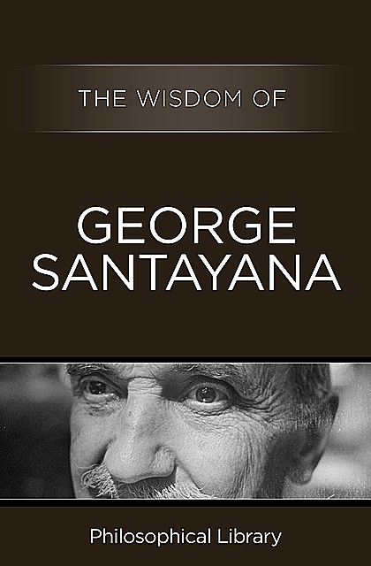 The Wisdom of George Santayana, The Wisdom Series