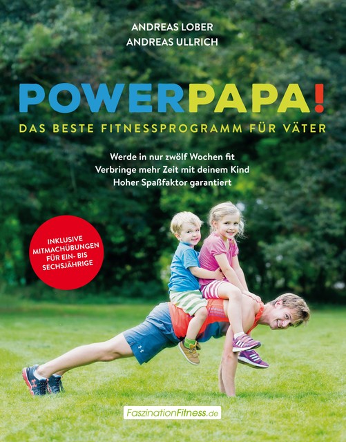 Powerpapa! (Power Papa!) (PowerPapa!) – Das beste Fitnessprogramm für Väter – Fit in 12 Wochen, Andreas Lober, Andreas Ullrich