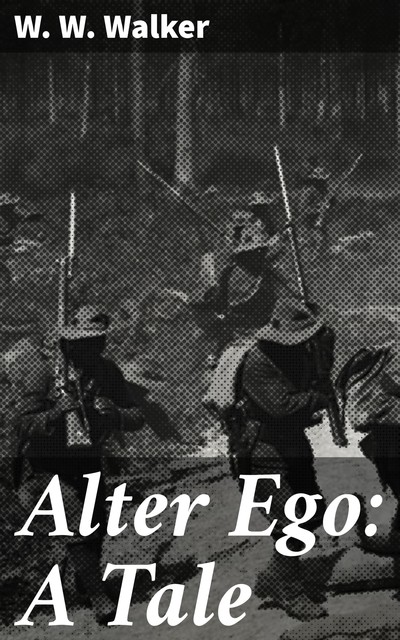 Alter Ego: A Tale, W.W. Walker