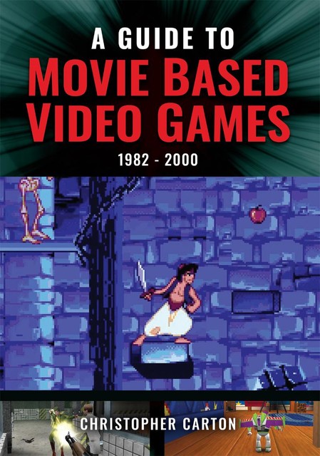 A Guide to Movie Based Video Games, 1982–2000, Christopher Carton