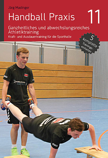 Handball Praxis 11 – Ganzheitliches und abwechslungsreiches Athletiktraining, Jörg Madinger