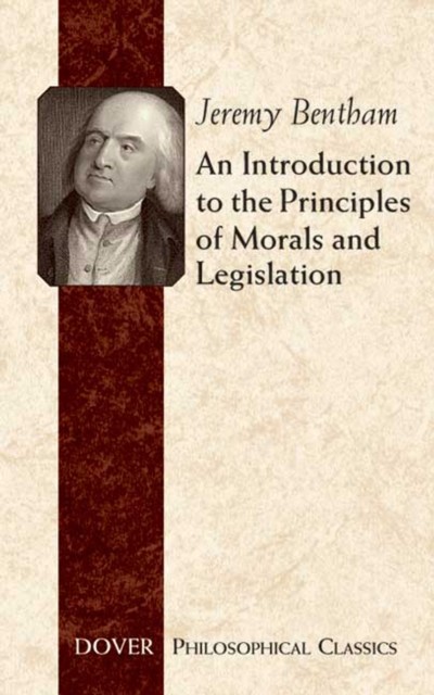 An Introduction to the Principles of Morals and Legislation, Jeremy Bentham