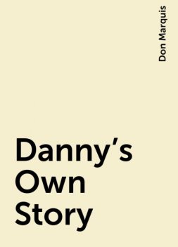Danny's Own Story, Don Marquis