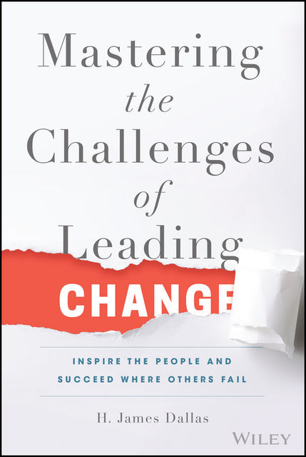 Mastering the Challenges of Leading Change, H. James Dallas