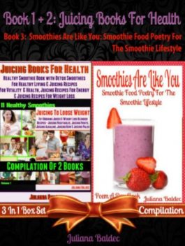 Best Juicing Books For Health: Healthy Smoothie Book With Quick & Easy Detox Smoothies For Healthy Living & Juicing Recipes For Vitality & Healthy, Juicing Recipes For Energy & Juicing Recipes For Weight Loss + Smoothies Are Like You: Smoothie Food Poetry, Juliana Baldec