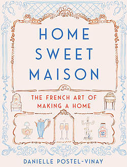 Home Sweet Maison, Danielle Postel-Vinay
