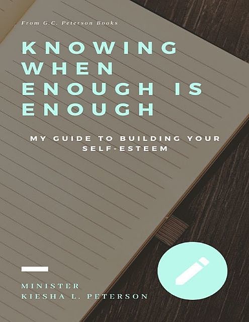 Knowing When Enough Is Enough: My Guide to Building Your Self – Esteem, G.C.Peterson