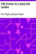 City Scenes; or, a peep into London, Jane Taylor, Ann Taylor