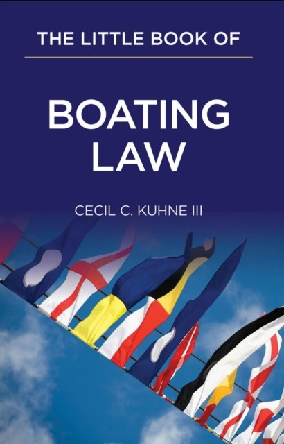 Little Book of Boating Law, Cecil C. Kuhne III