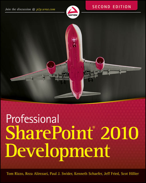 Professional SharePoint 2010 Development, Thomas Rizzo, Jeff Fried, Paul Swider, Reza Alirezaei, Scot Hillier, Kenneth Schaefer