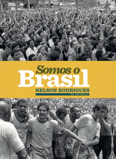 Somos o Brasil, Nelson Rodrigues