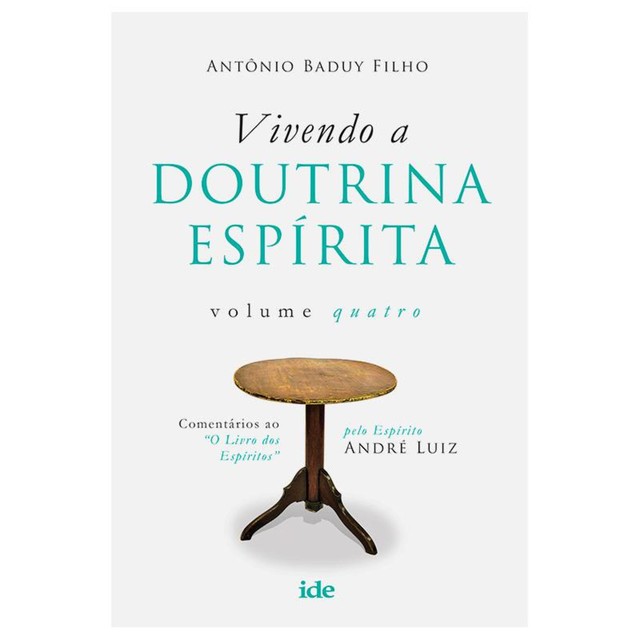 Vivendo a Doutrina Espírita – Vol. IV, Antônio Baduy Filho