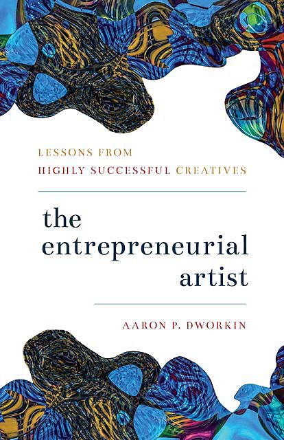 The Entrepreneurial Artist, Aaron Dworkin