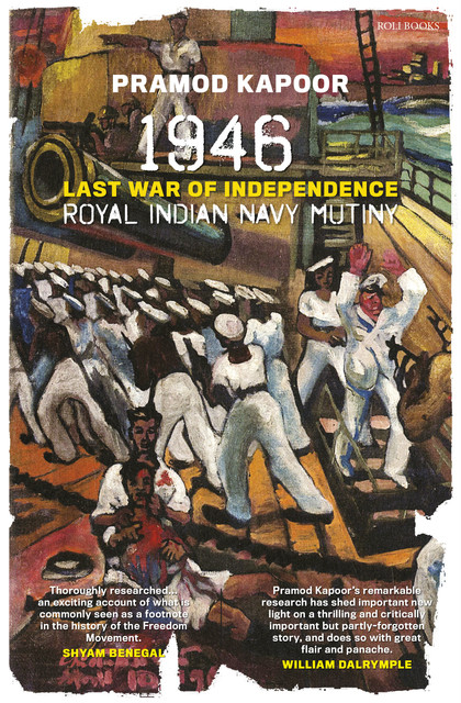 1946 Royal Indian Navy Mutiny: Last War of Independence, Pramod Kapoor