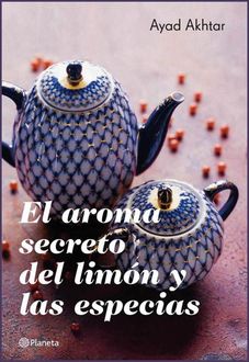 El Aroma Secreto Del Limón Y Las Especias, Ayad Akhtar