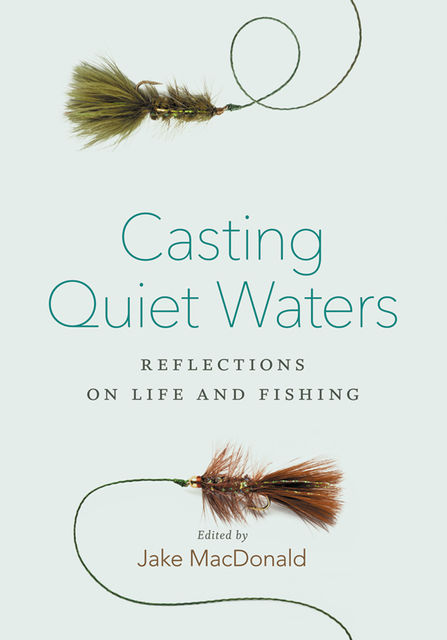Casting Quiet Waters, Jake Macdonald