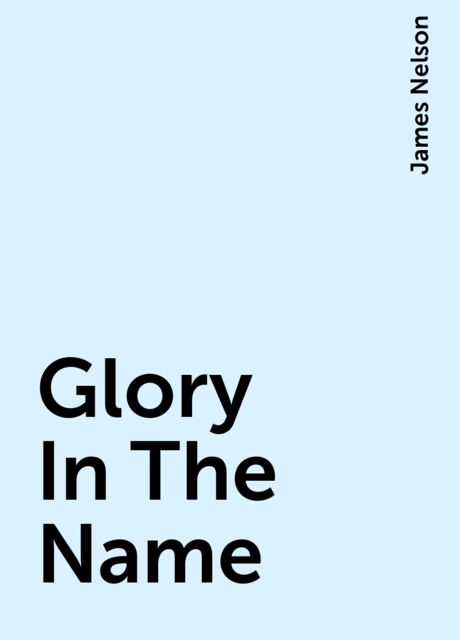 Glory In The Name, James Nelson