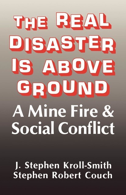 The Real Disaster Is Above Ground, J. Stephen Kroll-Smith, Stephen Robert Couch
