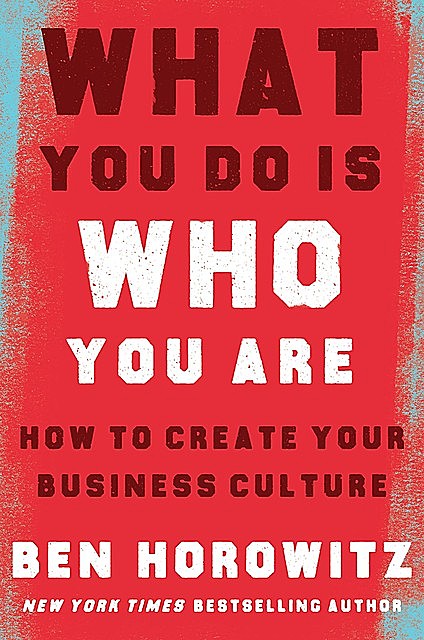 What You Do Is Who You Are, Ben Horowitz
