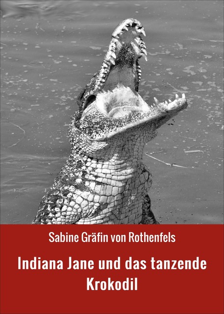 Indiana Jane und das tanzende Krokodil, Sabine Gräfin von Rothenfels