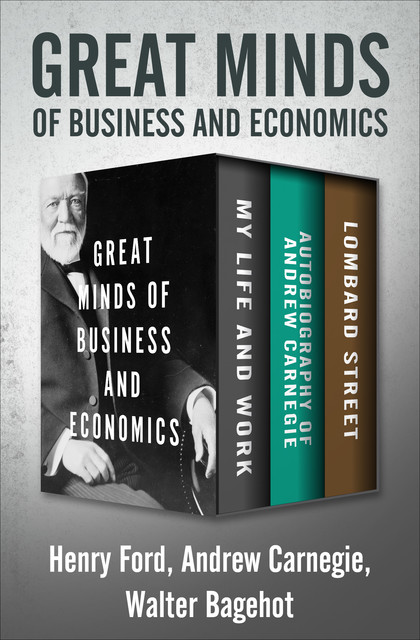 Great Minds of Business and Economics, Walter Bagehot, Andrew Carnegie, Henry Ford