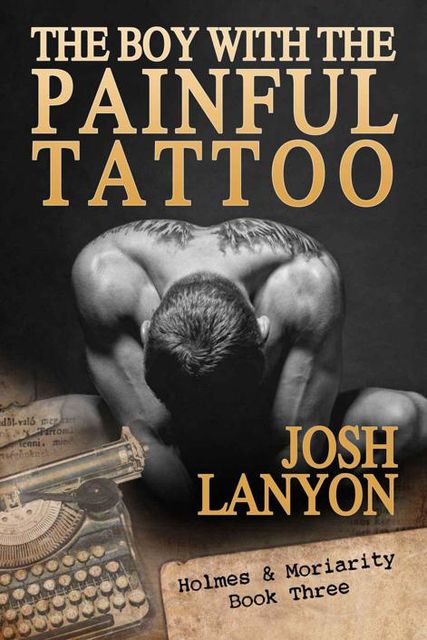 The Boy With The Painful Tattoo: Holmes & Moriarity 3, Josh Lanyon