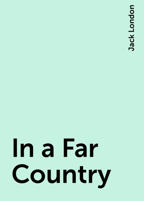 In a Far Country, Jack London