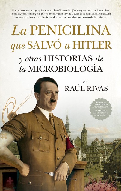 La penicilina que salvó a Hitler y otras historias de la Microbiología, Raúl Rivas