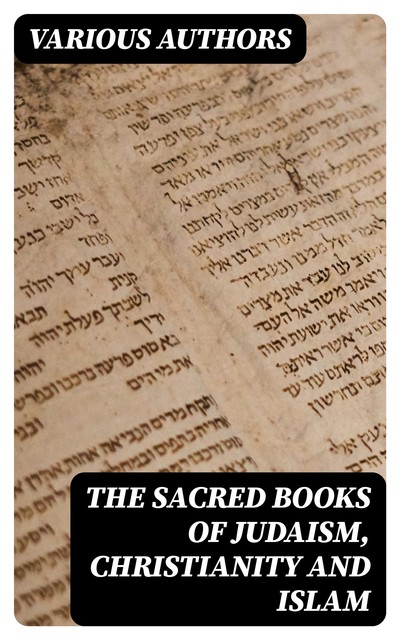 The Sacred Books of Judaism, Christianity and Islam, Various Authors