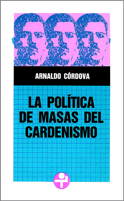 La política de masas del cardenismo, Arnaldo Córdova