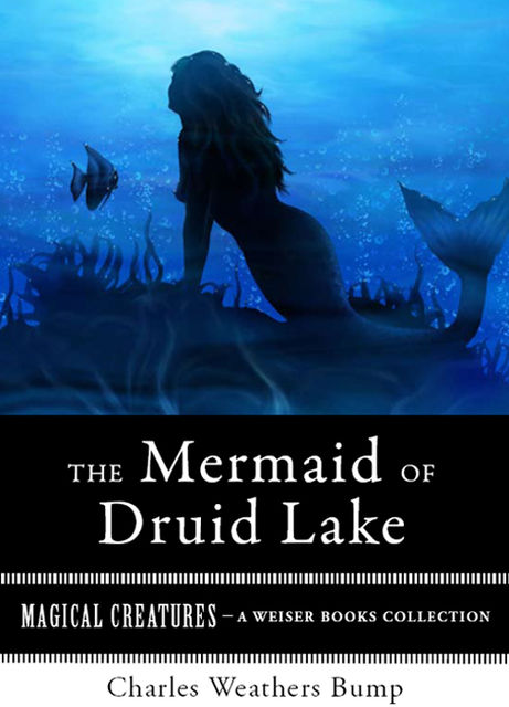 The Mermaid of Druid Lake, Charles Weathers Bump, Varla Ventura