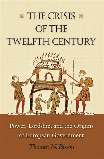 The Crisis of the Twelfth Century, Thomas N. Bisson