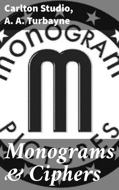 Monograms & Ciphers, A.A. Turbayne, Carlton Studio