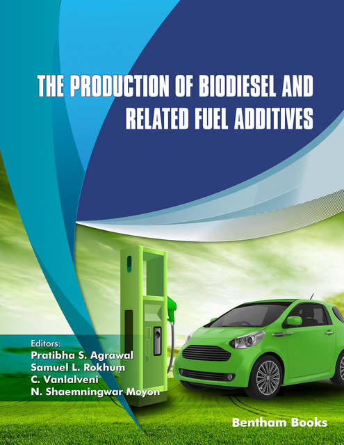 The Production of Biodiesel and Related Fuel Additives, amp, C. Vanlalveni, N. Shaemningwar Moyon, Pratibha S. Agrawal, Samuel L. Rokhum