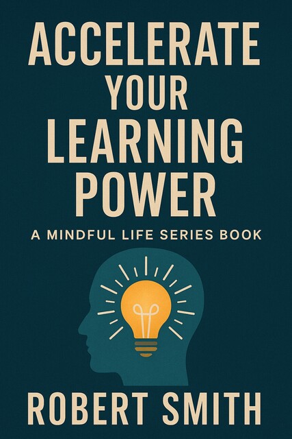 Accelerate Your Learning Power, Robert Smith