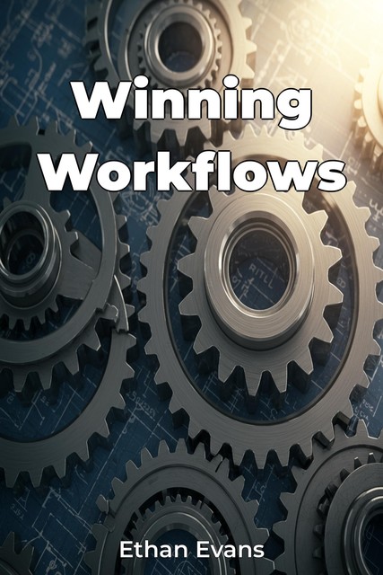 Winning Workflows, Ethan Evans