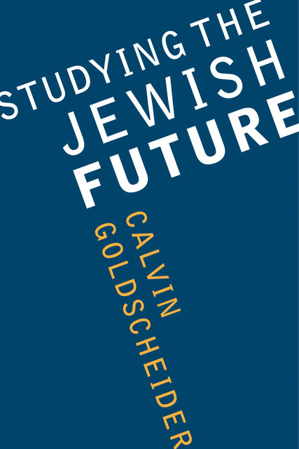 Studying the Jewish Future, Calvin Goldscheider