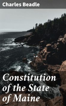 Constitution of the State of Maine, Charles Beadle