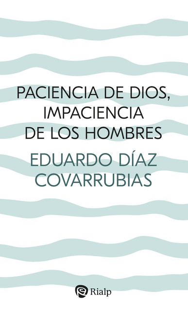 Paciencia de Dios, impaciencia de los hombres, Eduardo Díaz Covarrubias