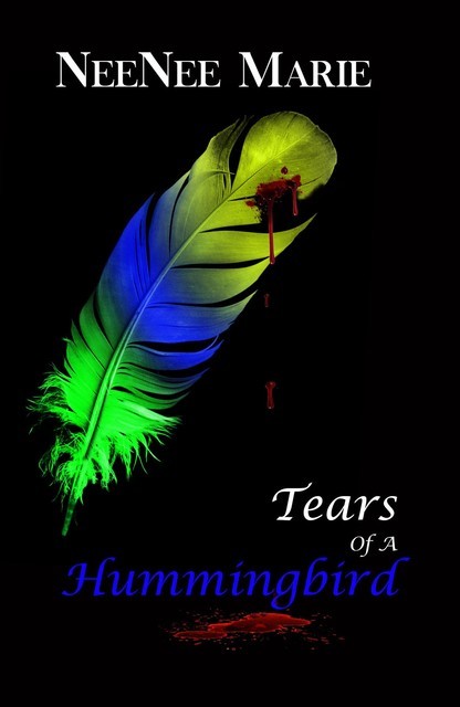 Tears of A Hummingbird, NeeNee Marie