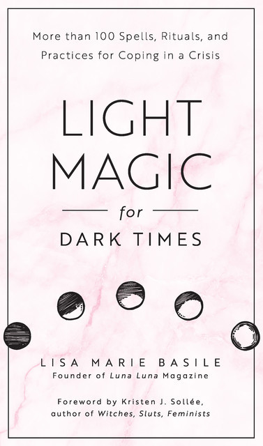 Light Magic for Dark Times, Lisa Marie Basile