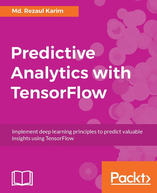 Predictive Analytics with TensorFlow, Rezaul Karim