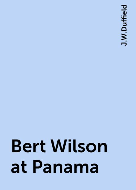 Bert Wilson at Panama, J.W.Duffield