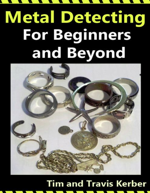 Metal Detecting for Beginners and Beyond, Tim Kerber